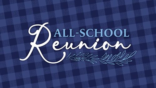 July 11-12, 2025: All-School Reunion